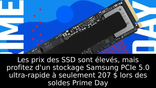 Les prix des SSD sont élevés, mais profitez d'un stockage Samsung PCIe 5.0 ultra-rapide à seulement 207 $ lors des soldes Prime Day