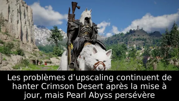 Les problèmes d’upscaling continuent de hanter Crimson Desert après la mise à jour, mais Pearl Abyss persévère