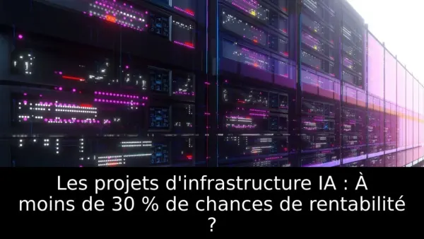 Les projets d'infrastructure IA : À moins de 30 % de chances de rentabilité ?