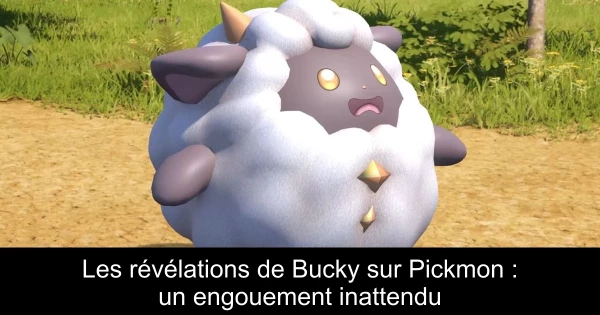 Les révélations de Bucky sur Pickmon : un engouement inattendu