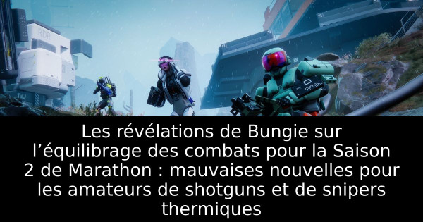 Les révélations de Bungie sur l’équilibrage des combats pour la Saison 2 de Marathon : mauvaises nouvelles pour les amateurs de shotguns et de snipers thermiques