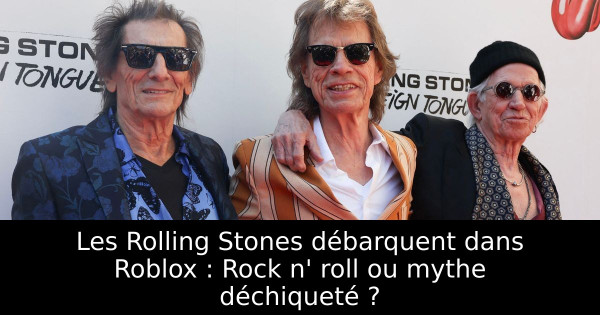 Les Rolling Stones débarquent dans Roblox : Rock n' roll ou mythe déchiqueté ?
