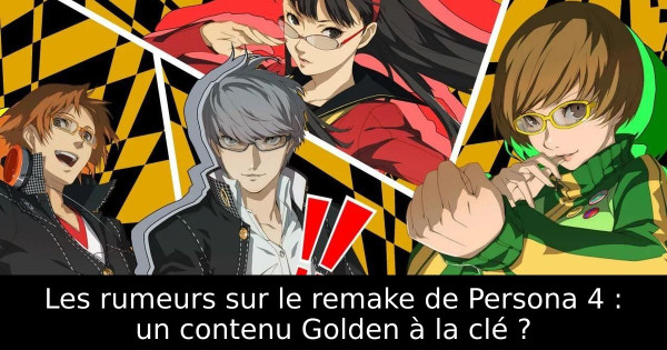 Les rumeurs sur le remake de Persona 4 : un contenu Golden à la clé ?