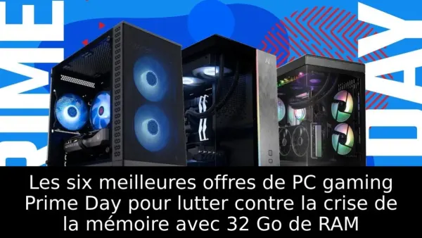 Les six meilleures offres de PC gaming Prime Day pour lutter contre la crise de la mémoire avec 32 Go de RAM