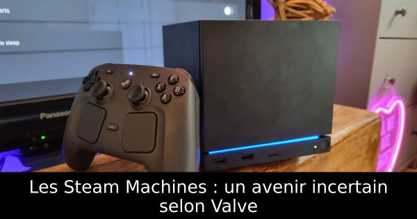 Les Steam Machines : un avenir incertain selon Valve