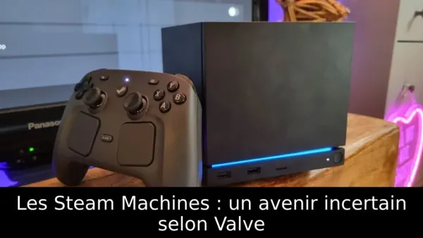 Les Steam Machines : un avenir incertain selon Valve