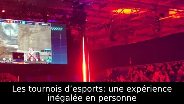 Les tournois d’esports: une expérience inégalée en personne