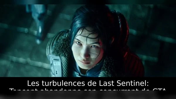 Les turbulences de Last Sentinel: Tencent abandonne son concurrent de GTA