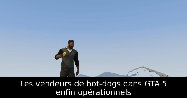 Les vendeurs de hot-dogs dans GTA 5 enfin opérationnels