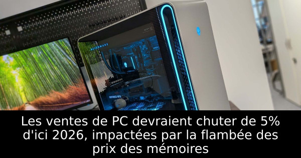 Les ventes de PC devraient chuter de 5% d'ici 2026, impactées par la flambée des prix des mémoires