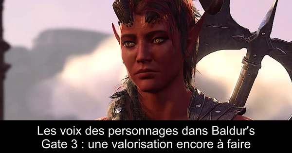 Les voix des personnages dans Baldur's Gate 3 : une valorisation encore à faire