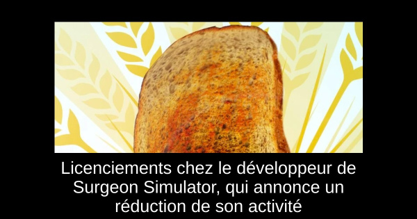 Licenciements chez le développeur de Surgeon Simulator, qui annonce un réduction de son activité