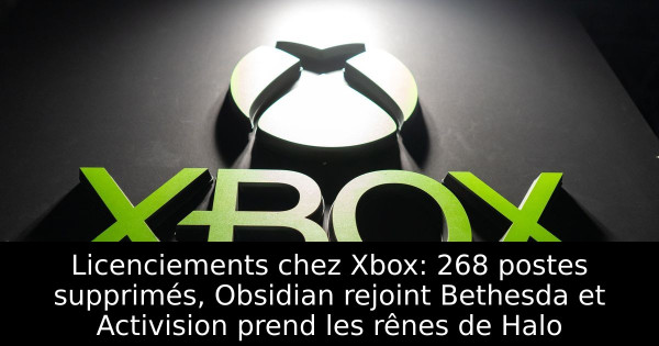 Licenciements chez Xbox: 268 postes supprimés, Obsidian rejoint Bethesda et Activision prend les rênes de Halo