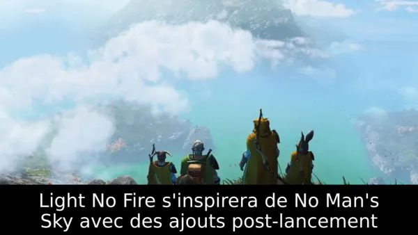 Light No Fire s'inspirera de No Man's Sky avec des ajouts post-lancement