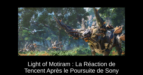 Light of Motiram : La Réaction de Tencent Après le Poursuite de Sony
