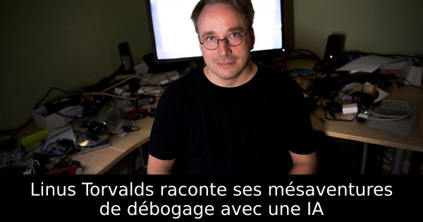 Linus Torvalds raconte ses mésaventures de débogage avec une IA