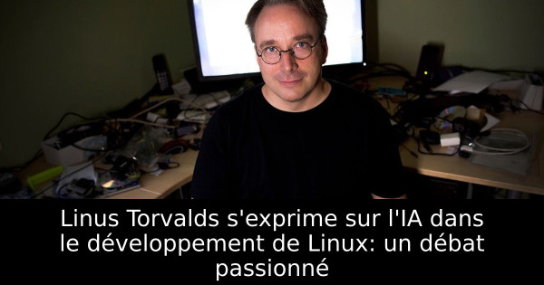 Linus Torvalds s'exprime sur l'IA dans le développement de Linux: un débat passionné
