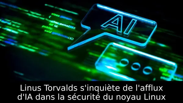 Linus Torvalds s'inquiète de l'afflux d'IA dans la sécurité du noyau Linux