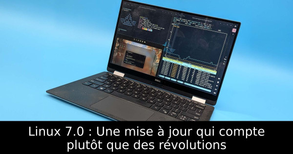 Linux 7.0 : Une mise à jour qui compte plutôt que des révolutions