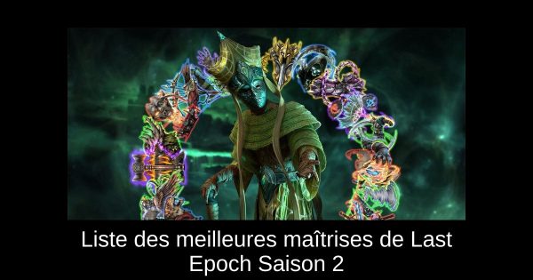 Liste des meilleures maîtrises de Last Epoch Saison 2
