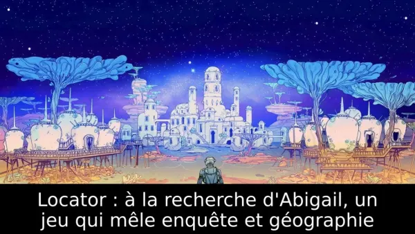 Locator : à la recherche d'Abigail, un jeu qui mêle enquête et géographie