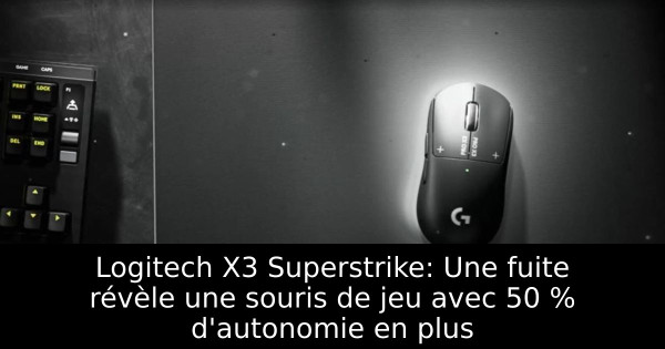 Logitech X3 Superstrike: Une fuite révèle une souris de jeu avec 50 % d'autonomie en plus
