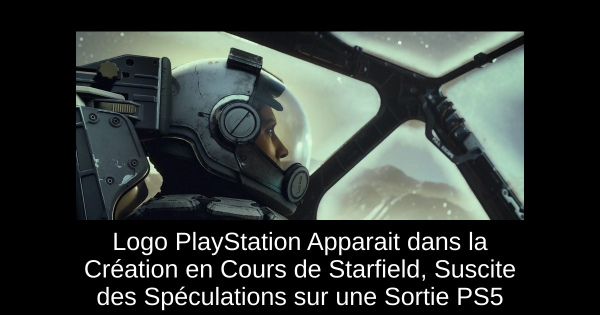 Logo PlayStation Apparait dans la Création en Cours de Starfield, Suscite des Spéculations sur une Sortie PS5