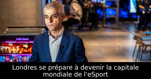 Londres se prépare à devenir la capitale mondiale de l'eSport