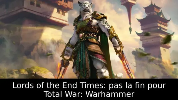Lords of the End Times: pas la fin pour Total War: Warhammer