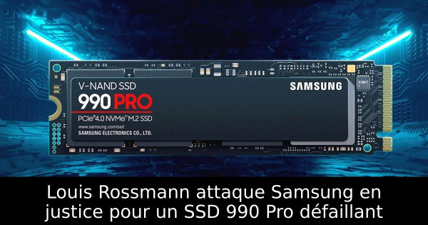 Louis Rossmann attaque Samsung en justice pour un SSD 990 Pro défaillant