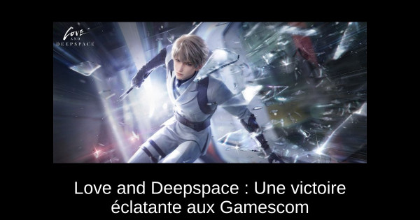 Love and Deepspace : Une victoire éclatante aux Gamescom