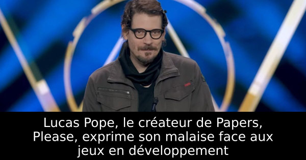 Lucas Pope, le créateur de Papers, Please, exprime son malaise face aux jeux en développement