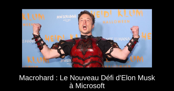 Macrohard : Le Nouveau Défi d'Elon Musk à Microsoft
