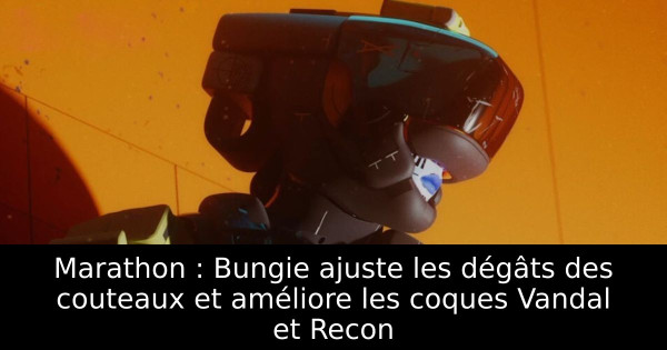 Marathon : Bungie ajuste les dégâts des couteaux et améliore les coques Vandal et Recon