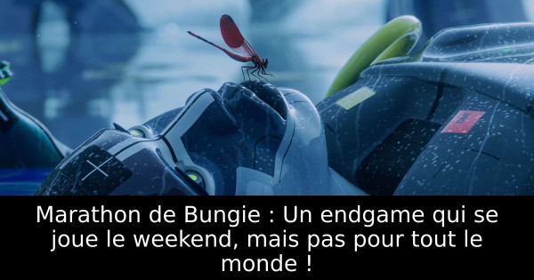 Marathon de Bungie : Un endgame qui se joue le weekend, mais pas pour tout le monde !