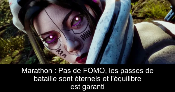 Marathon : Pas de FOMO, les passes de bataille sont éternels et l'équilibre est garanti