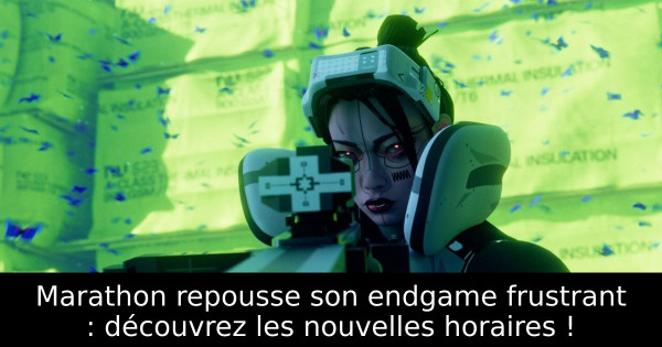 Marathon repousse son endgame frustrant : découvrez les nouvelles horaires !