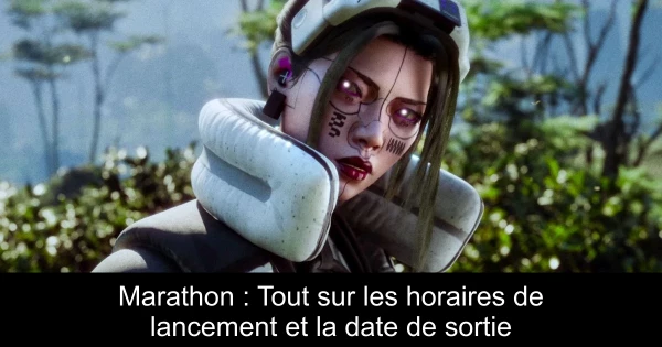 Marathon : Tout sur les horaires de lancement et la date de sortie