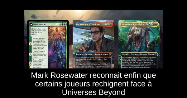 Mark Rosewater reconnait enfin que certains joueurs rechignent face à Universes Beyond