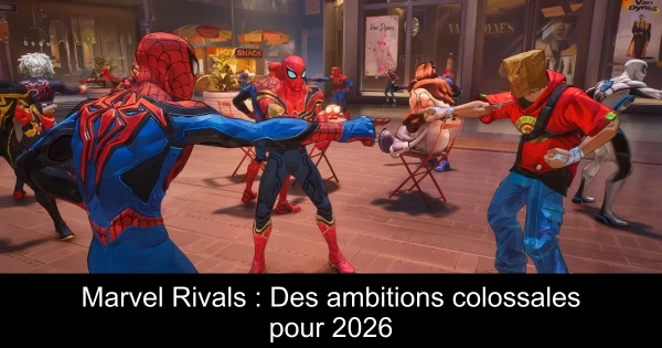 Marvel Rivals : Des ambitions colossales pour 2026
