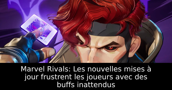 Marvel Rivals: Les nouvelles mises à jour frustrent les joueurs avec des buffs inattendus