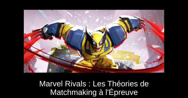 Marvel Rivals : Les Théories de Matchmaking à l'Épreuve