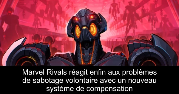 Marvel Rivals réagit enfin aux problèmes de sabotage volontaire avec un nouveau système de compensation