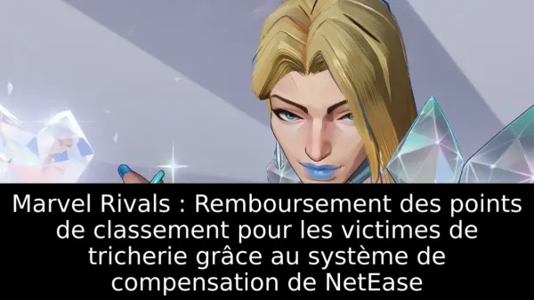 Marvel Rivals : Remboursement des points de classement pour les victimes de tricherie grâce au système de compensation de NetEase