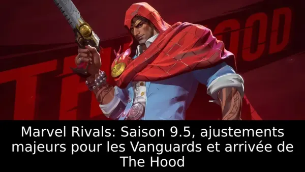Marvel Rivals: Saison 9.5, ajustements majeurs pour les Vanguards et arrivée de The Hood