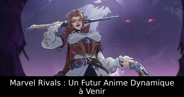 Marvel Rivals : Un Futur Anime Dynamique à Venir