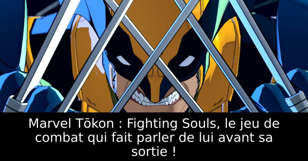 Marvel Tōkon : Fighting Souls, le jeu de combat qui fait parler de lui avant sa sortie !