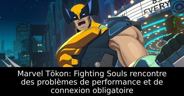 Marvel Tōkon: Fighting Souls rencontre des problèmes de performance et de connexion obligatoire