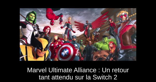 Marvel Ultimate Alliance : Un retour tant attendu sur la Switch 2