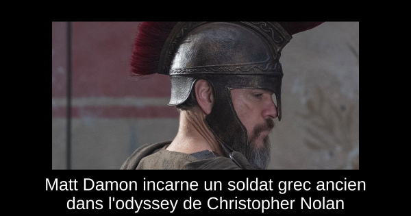 Matt Damon incarne un soldat grec ancien dans l'odyssey de Christopher Nolan